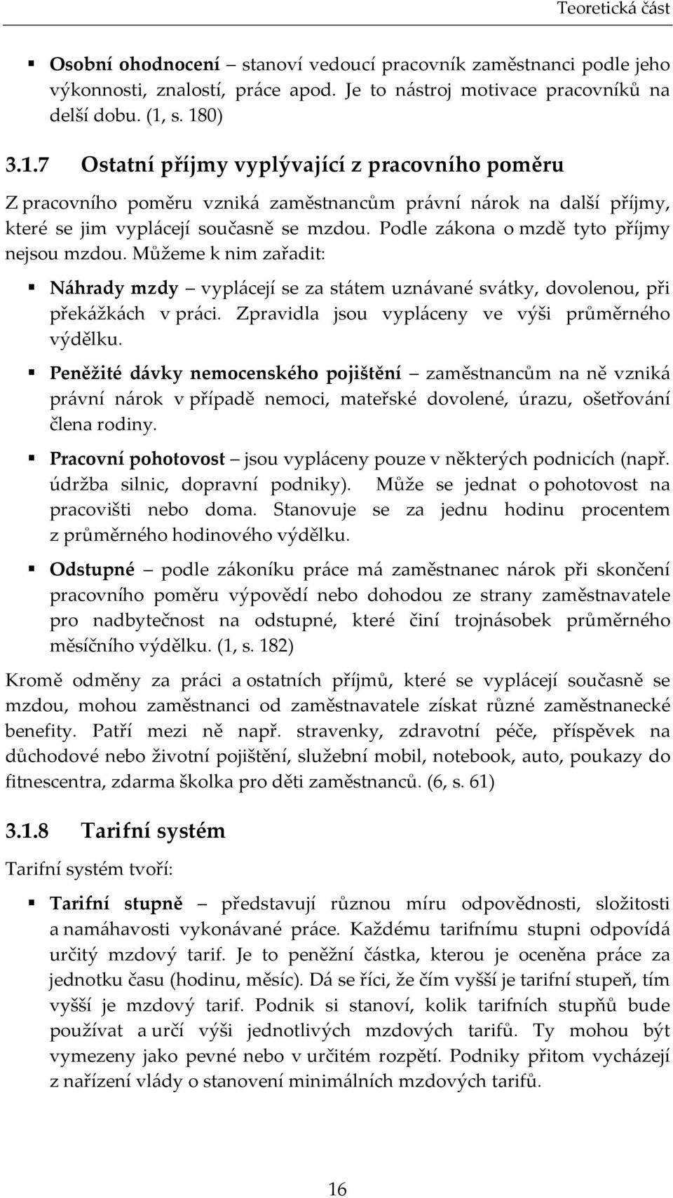 Podle zákona o mzdě yo příjmy nejsou mzdou. Můžeme k nim zařadi: Náhrady mzdy vyplácejí se za sáem uznávané sváky, dovolenou, při překážkách v práci.