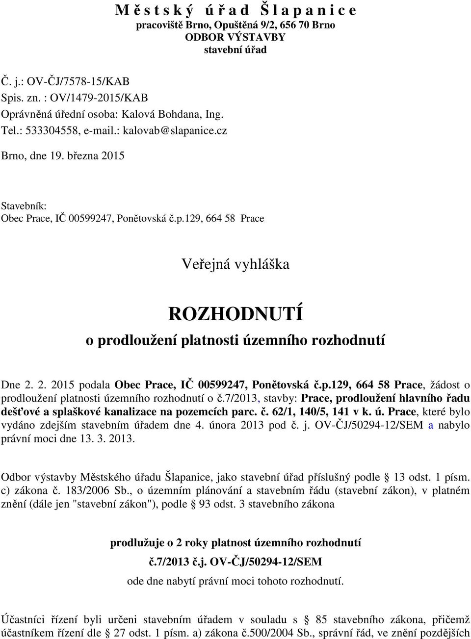 p.129, 664 58 Prace, žádost o prodloužení platnosti územního rozhodnutí o č.7/2013, stavby: Prace, prodloužení hlavního řadu dešťové a splaškové kanalizace na pozemcích parc. č. 62/1, 140/5, 141 v k.