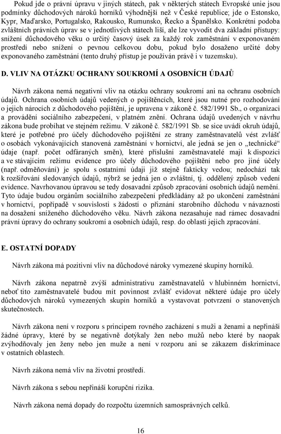 Konkrétní podoba zvláštních právních úprav se v jednotlivých státech liší, ale lze vyvodit dva základní přístupy: snížení důchodového věku o určitý časový úsek za každý rok zaměstnání v exponovaném