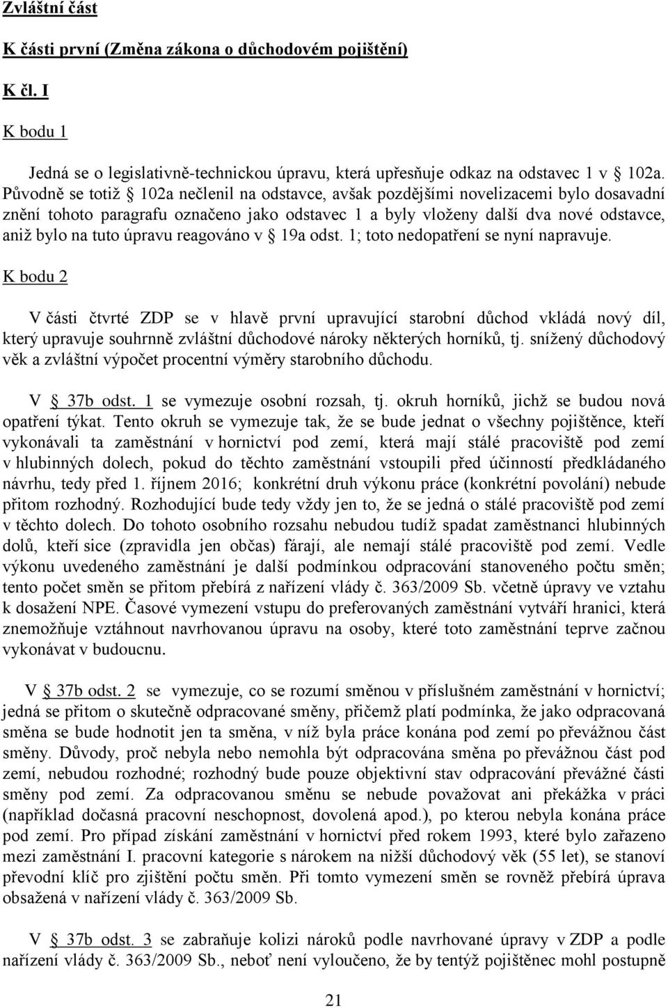 úpravu reagováno v 19a odst. 1; toto nedopatření se nyní napravuje.