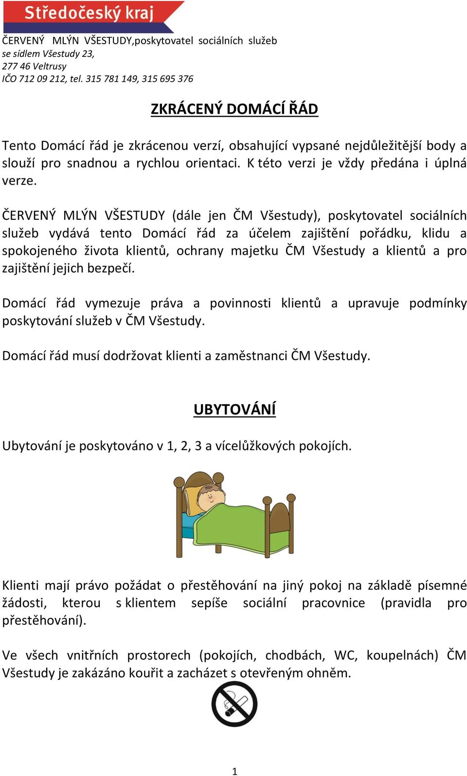 klientů a pro zajištění jejich bezpečí. Domácí řád vymezuje práva a povinnosti klientů a upravuje podmínky poskytování služeb v ČM Všestudy.