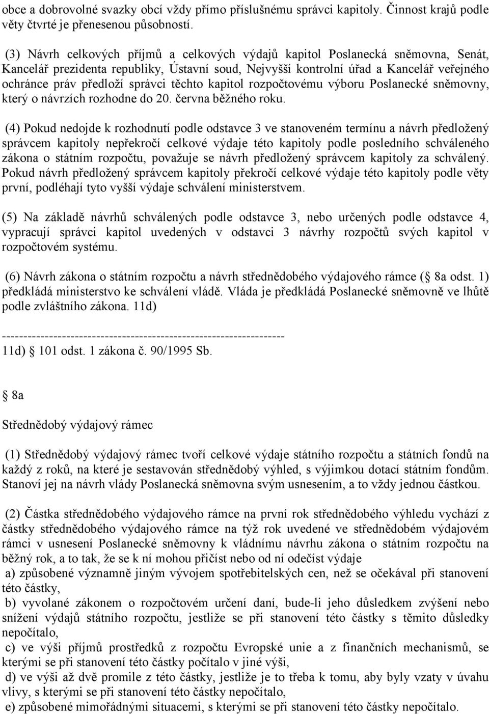 správci těchto kapitol rozpočtovému výboru Poslanecké sněmovny, který o návrzích rozhodne do 20. června běžného roku.