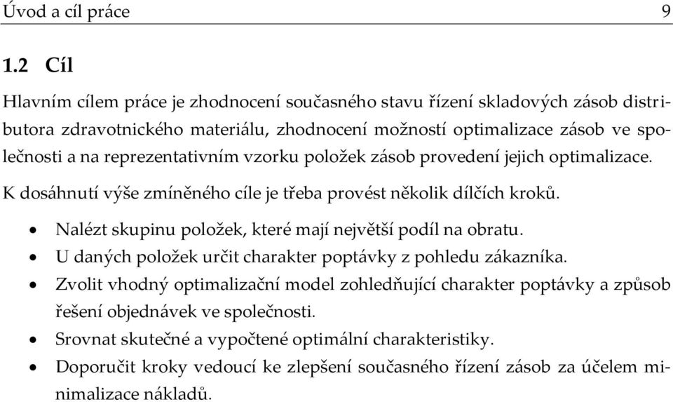 reprezentativním vzorku položek zásob provedení jejich optimalizace. K dosáhnutí výše zmíněného cíle je třeba provést několik dílčích kroků.
