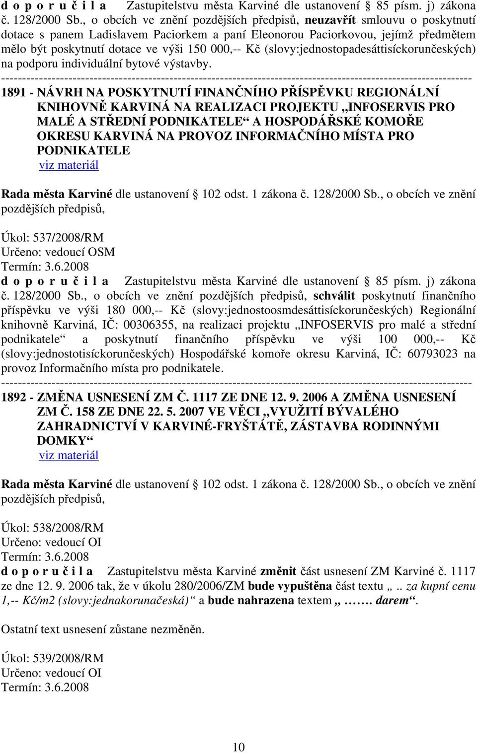(slovy:jednostopadesáttisíckorunčeských) na podporu individuální bytové výstavby.