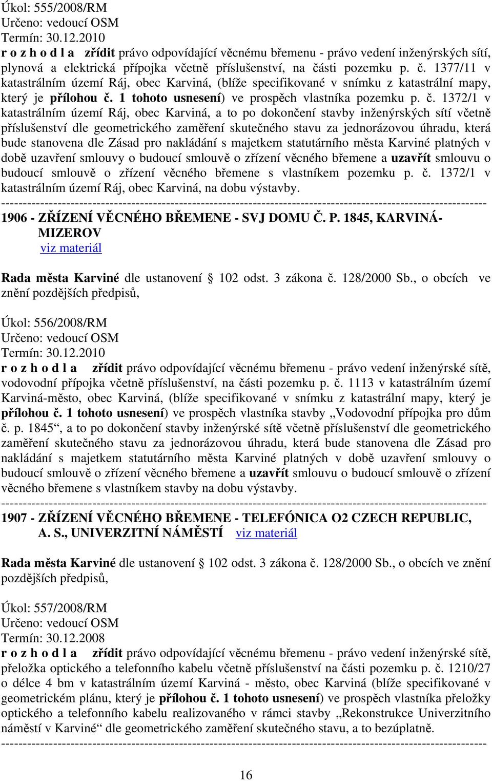 1 tohoto usnesení) ve prospěch vlastníka pozemku p. č.