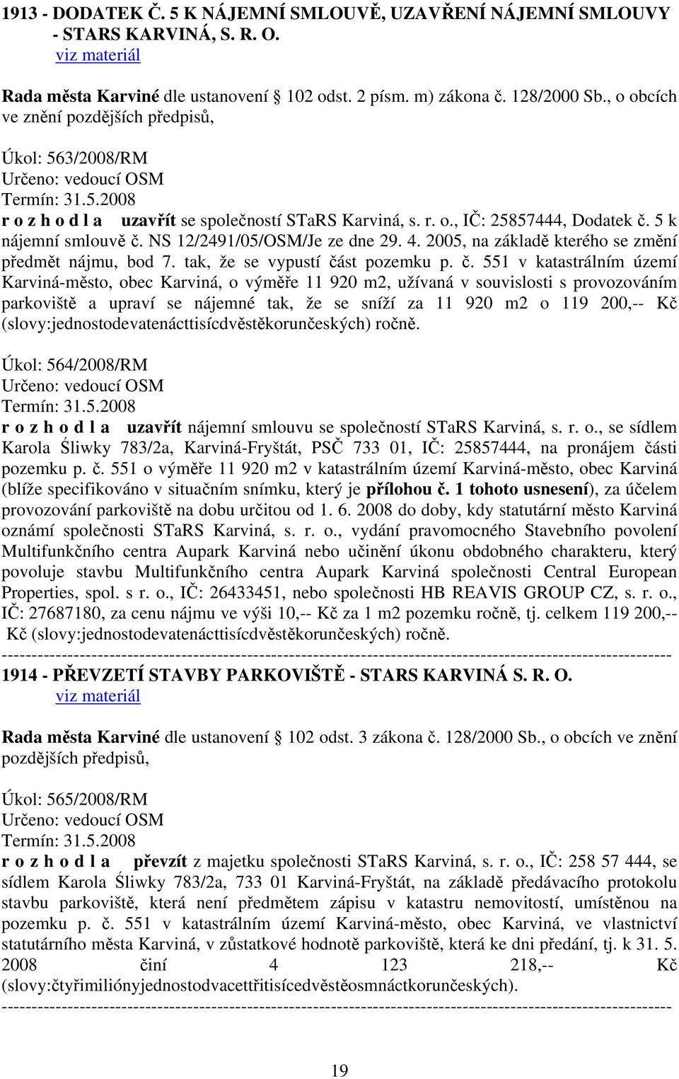 4. 2005, na základě kterého se změní předmět nájmu, bod 7. tak, že se vypustí čá