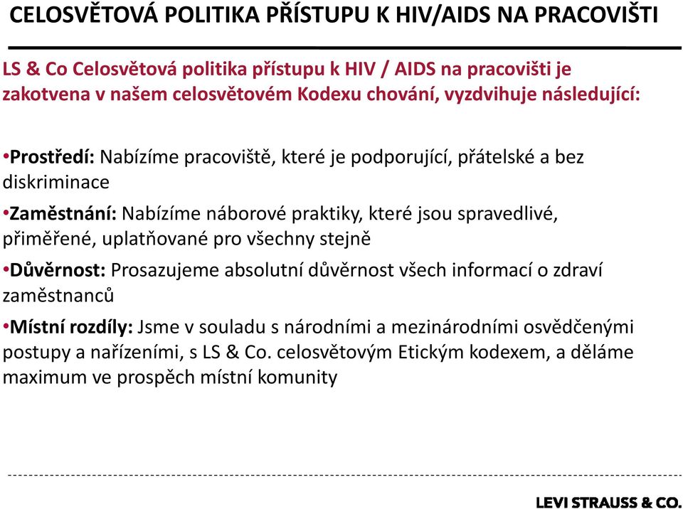 které jsou spravedlivé, přiměřené, uplatňované pro všechny stejně Důvěrnost: Prosazujeme absolutní důvěrnost všech informací o zdraví zaměstnanců Místní