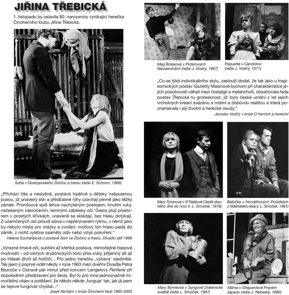 Vostrý, 1971) Co se týká individuálního stylu, zaslouží dodat, že tak jako u tragikomických postav Giulietty Masinové bychom při charakteristice jejich působivosti váhali mezi nostalgií a