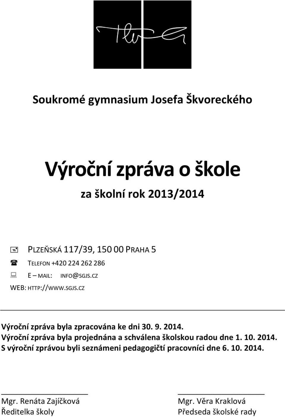 2014. Výroční zpráva byla projednána a schválena školskou radou dne 1. 10. 2014.