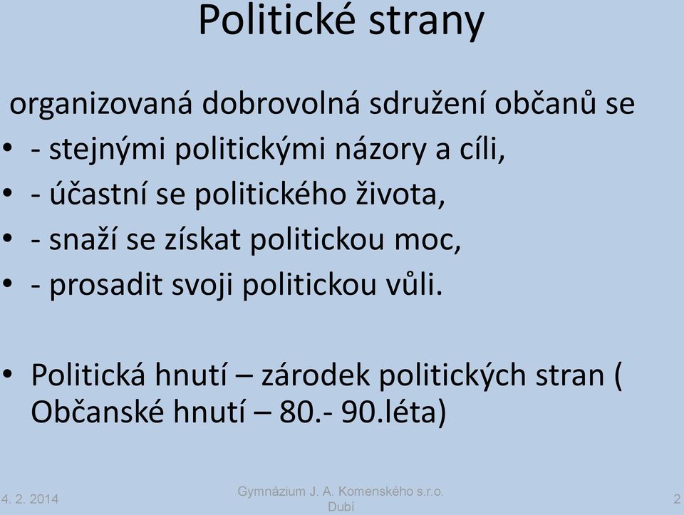 - snaží se získat politickou moc, - prosadit svoji politickou vůli.