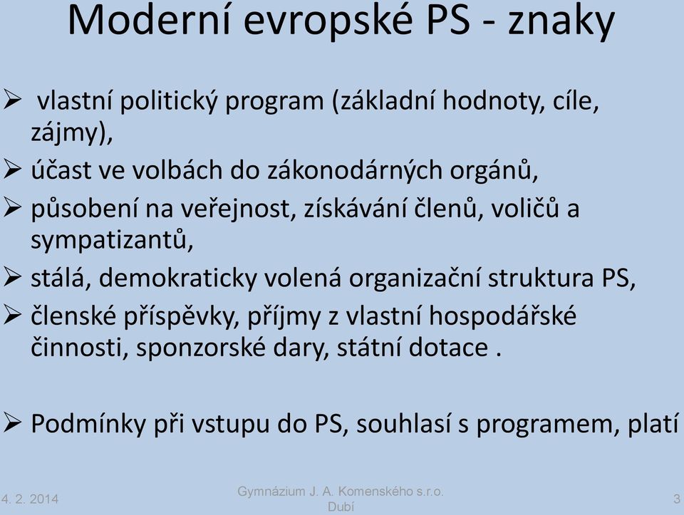 stálá, demokraticky volená organizační struktura PS, členské příspěvky, příjmy z vlastní