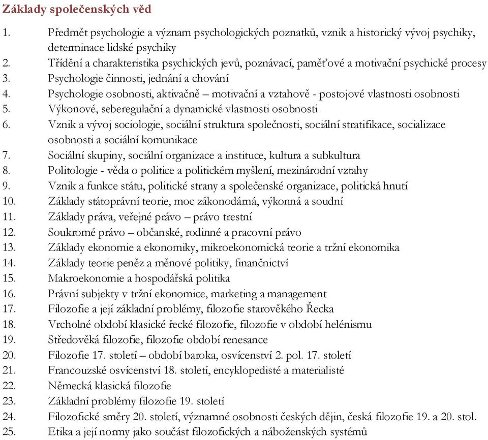 Psychologie osobnosti, aktivačně motivační a vztahově - postojové vlastnosti osobnosti 5. Výkonové, seberegulační a dynamické vlastnosti osobnosti 6.