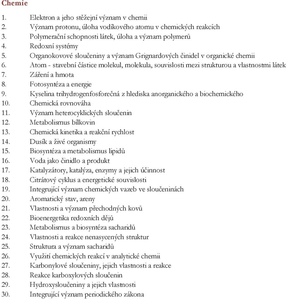 Fotosyntéza a energie 9. Kyselina trihydrogenfosforečná z hlediska anorganického a biochemického 10. Chemická rovnováha 11. Význam heterocyklických sloučenin 12. Metabolismus bílkovin 13.