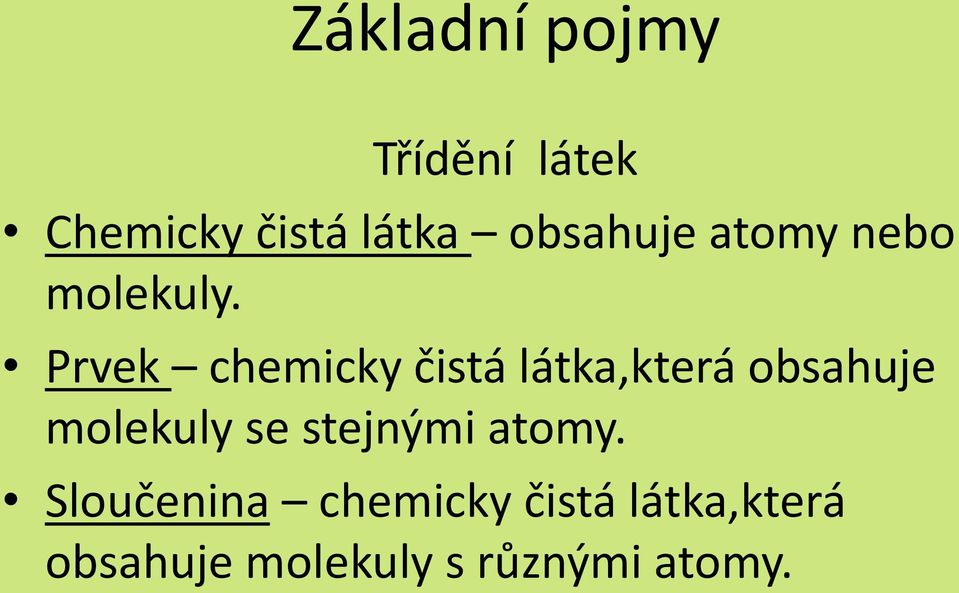 Prvek chemicky čistá látka,která obsahuje molekuly se