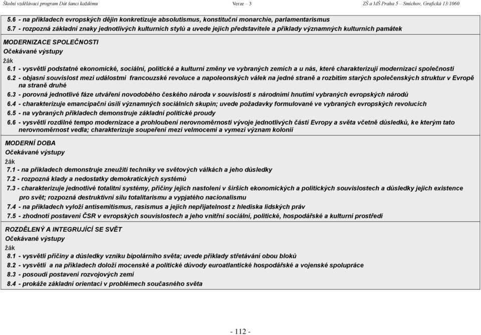 1 - vysvětlí podstatné ekonomické, sociální, politické a kulturní změny ve vybraných zemích a u nás, které charakterizují modernizaci společnosti 6.