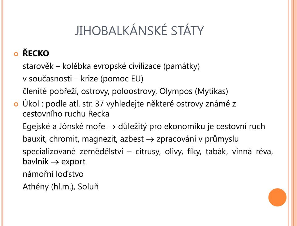 37 vyhledejte některé ostrovy známé z cestovního ruchu Řecka Egejské a Jónské moře důležitý pro ekonomiku je cestovní