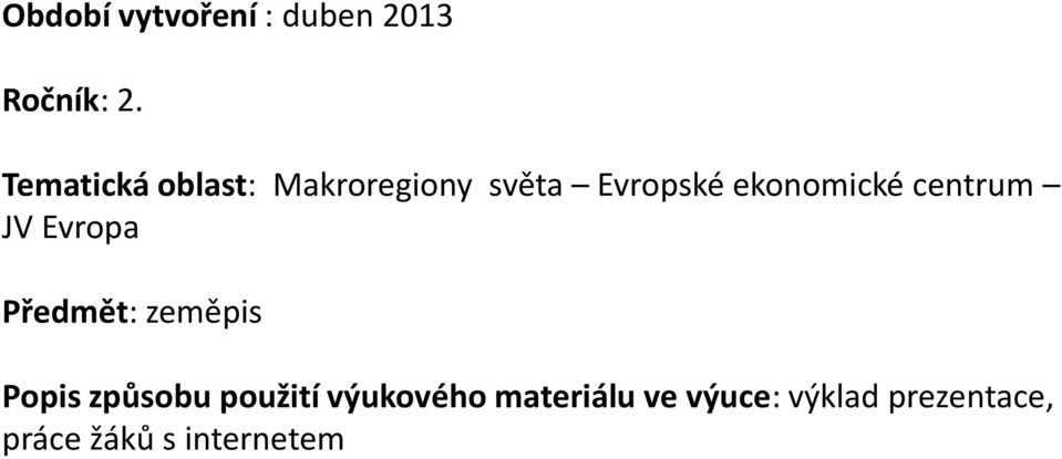 centrum JV Evropa Předmět: zeměpis Popis způsobu použití