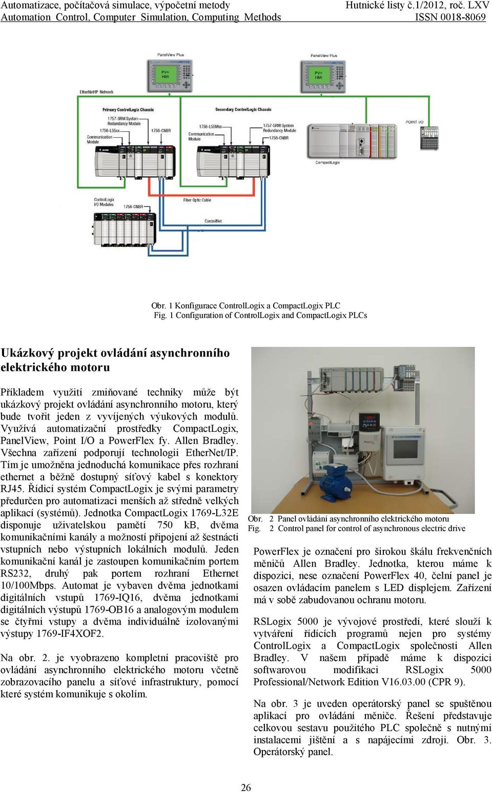 1 Configuration of ControlLogix and CompactLogix PLCs Ukázkový projekt ovládání asynchronního elektrického motoru Příkladem využití zmiňované techniky může být ukázkový projekt ovládání asynchronního