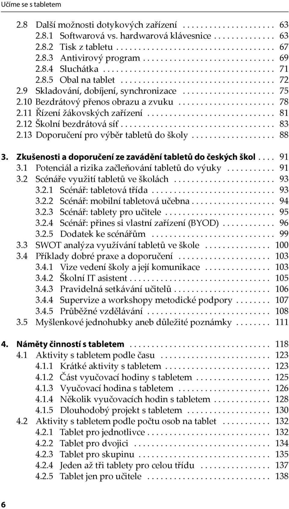 9 Skladování, dobíjení, synchronizace..................... 75 2.10 Bezdrátový přenos obrazu a zvuku...................... 78 2.11 Řízení žákovských zařízení............................. 81 2.