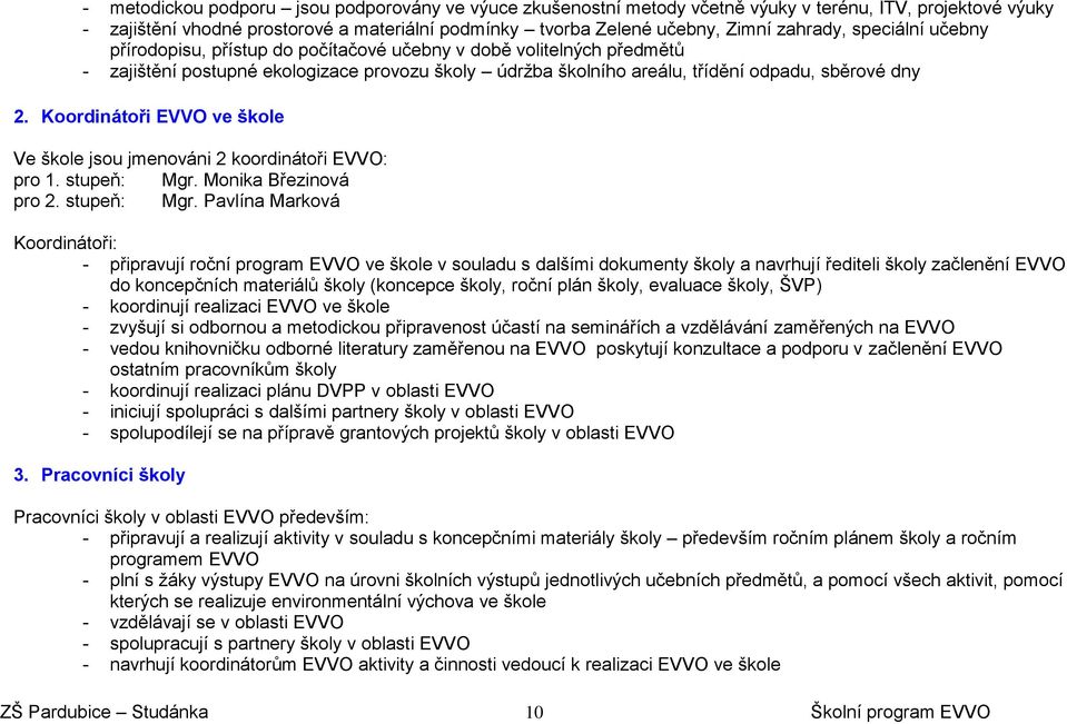 Koordinátoři EVVO ve škole Ve škole jsou jmenováni 2 koordinátoři EVVO: pro 1. stupeň: Mgr.