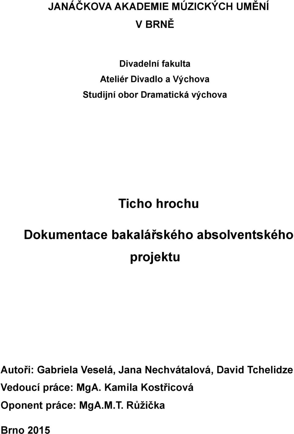absolventského projektu Autoři: Gabriela Veselá, Jana Nechvátalová, David