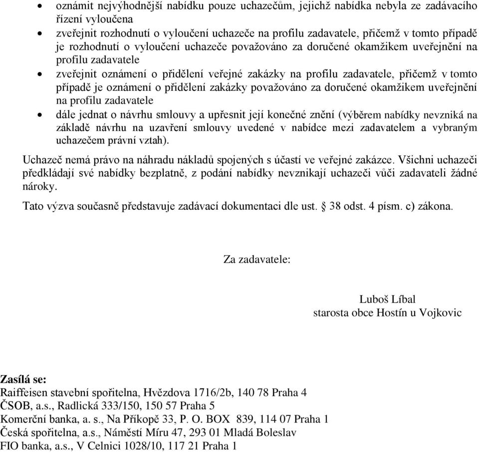 oznámení o přidělení zakázky považováno za doručené okamžikem uveřejnění na profilu zadavatele dále jednat o návrhu smlouvy a upřesnit její konečné znění (výběrem nabídky nevzniká na základě návrhu