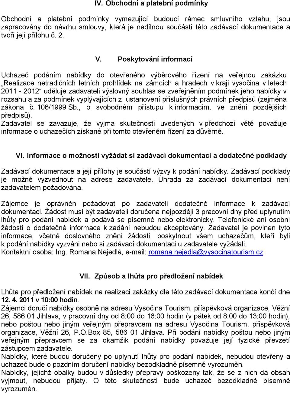 Poskytování informací Uchazeč podáním nabídky do otevřeného výběrového řízení na veřejnou zakázku Realizace netradičních letních prohlídek na zámcích a hradech v kraji vysočina v letech 2011-2012