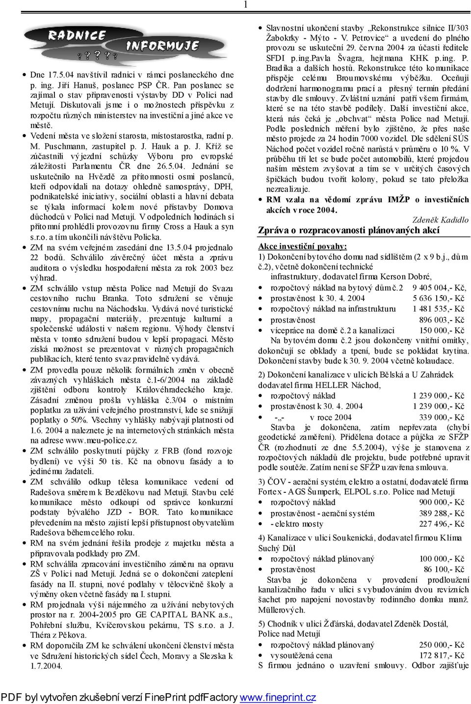 Hauk a p. J. Kříž se zúčastnili výjezdní schůzky Výboru pro evropské záležitosti Parlamentu ČR dne 26.5.04.