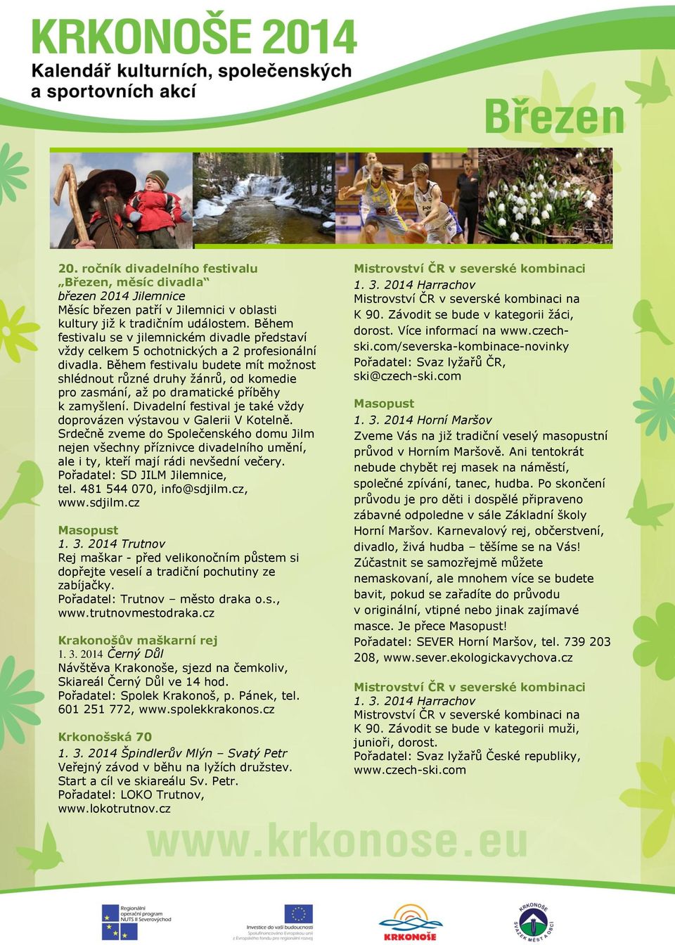 Během festivalu budete mít možnost shlédnout různé druhy žánrů, od komedie pro zasmání, až po dramatické příběhy k zamyšlení. Divadelní festival je také vždy doprovázen výstavou v Galerii V Kotelně.