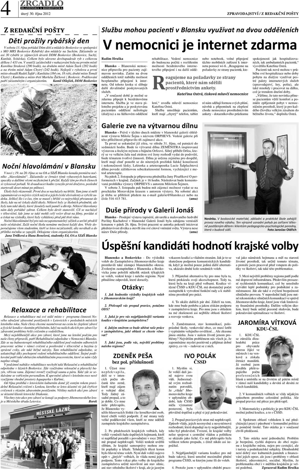 Zúčastnilo se asi 30 rybářů ze zájmových útvarů DDM Boskovice (Boskovice, Suchý, Kunštát, Svitávka). Celkem bylo uloveno devětapadesát ryb s celkovou délkou 1 433 cm.