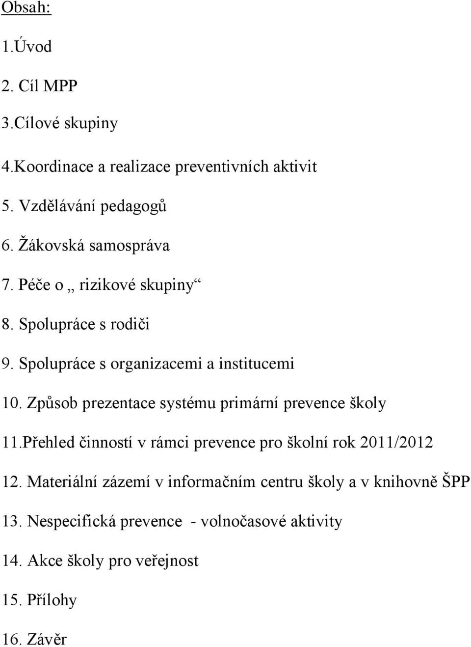 Způsob prezentace systému primární prevence školy 11.Přehled činností v rámci prevence pro školní rok 2011/2012 12.