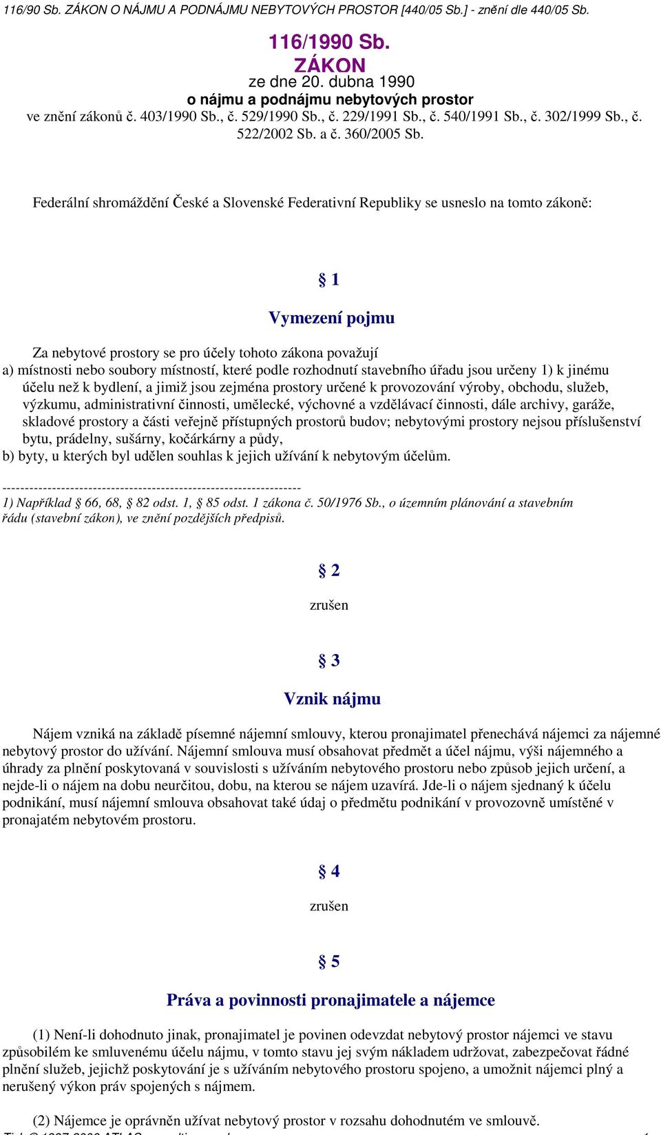 Federální shromáždění České a Slovenské Federativní Republiky se usneslo na tomto zákoně: 1 Vymezení pojmu Za nebytové prostory se pro účely tohoto zákona považují a) místnosti nebo soubory