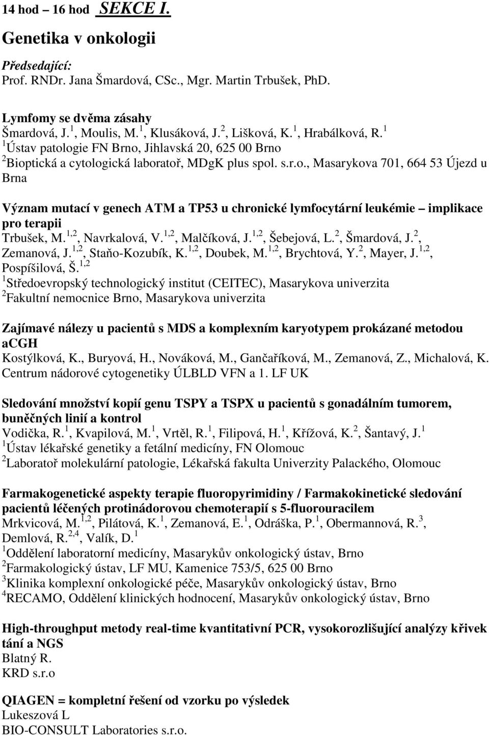 1,2, Navrkalová, V. 1,2, Malčíková, J. 1,2, Šebejová, L. 2, Šmardová, J. 2, Zemanová, J. 1,2, Staňo-Kozubík, K. 1,2, Doubek, M. 1,2, Brychtová, Y. 2, Mayer, J. 1,2, Pospíšilová, Š.