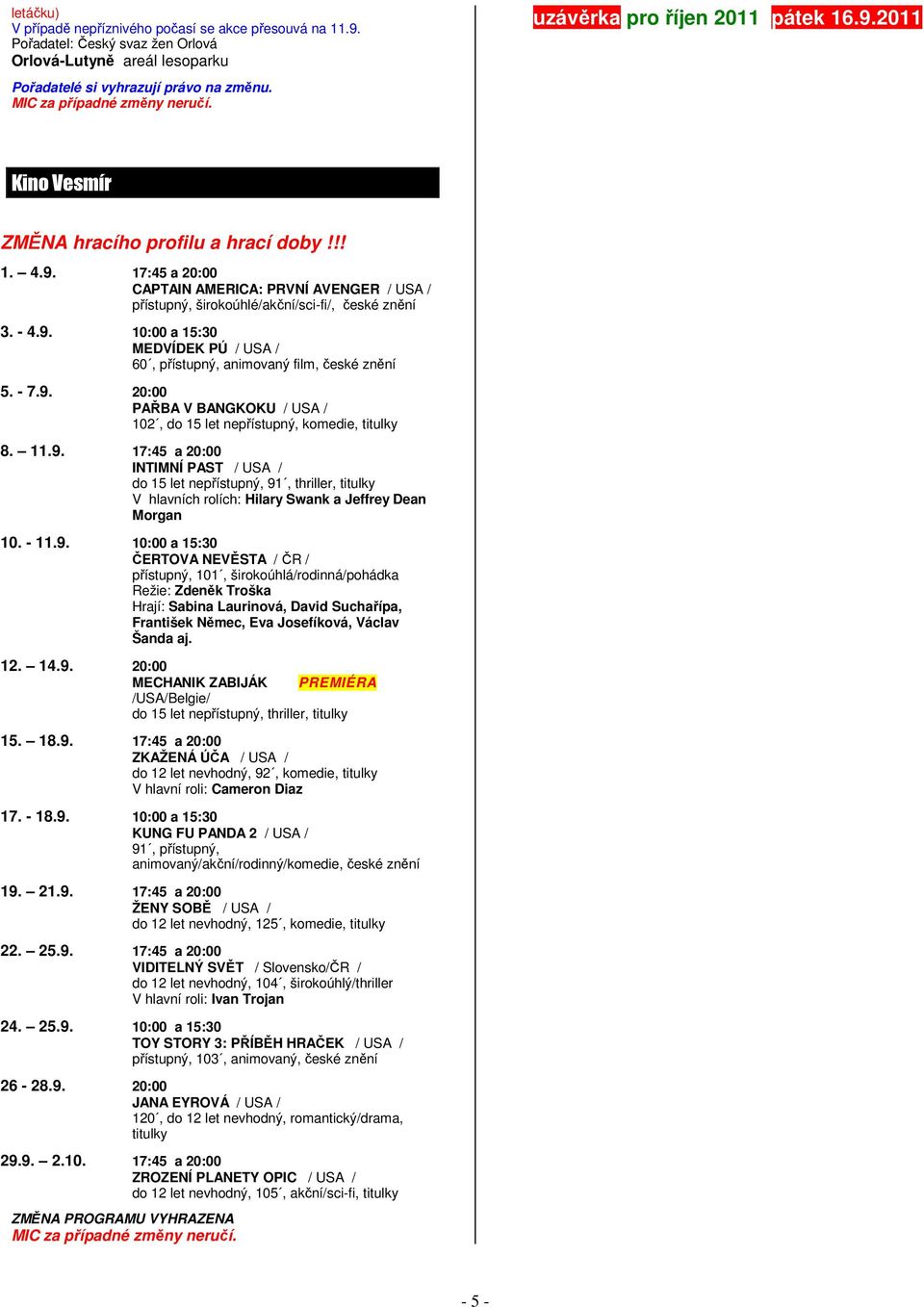 - 7.9. 20:00 PAŘBA V BANGKOKU / USA / 102, do 15 let nepřístupný, komedie, titulky 8. 11.9. 17:45 a 20:00 INTIMNÍ PAST / USA / do 15 let nepřístupný, 91, thriller, titulky V hlavních rolích: Hilary Swank a Jeffrey Dean Morgan 10.