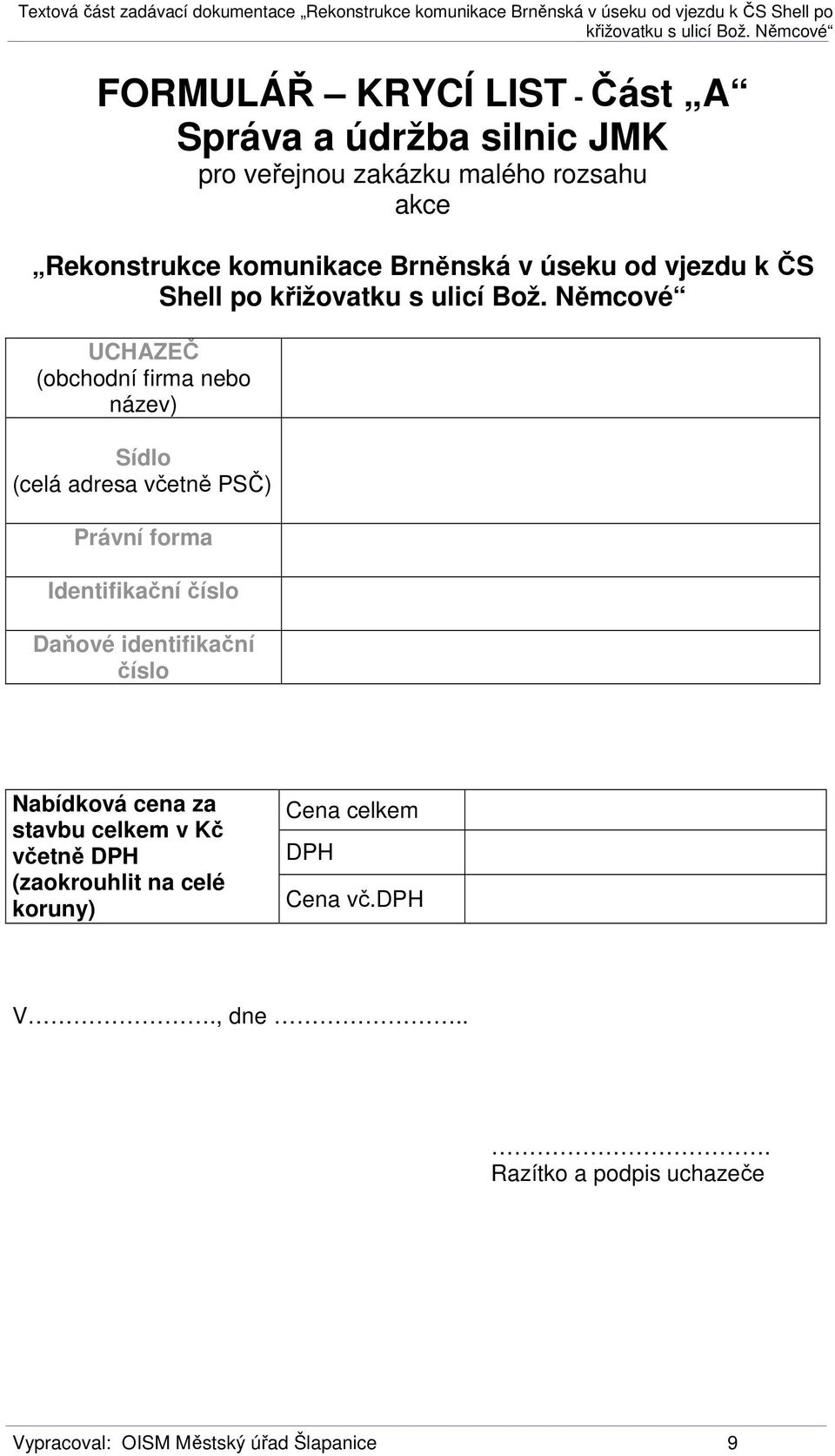 PSČ) Právní forma Identifikační číslo Daňové identifikační číslo Nabídková cena za stavbu celkem v Kč včetně DPH