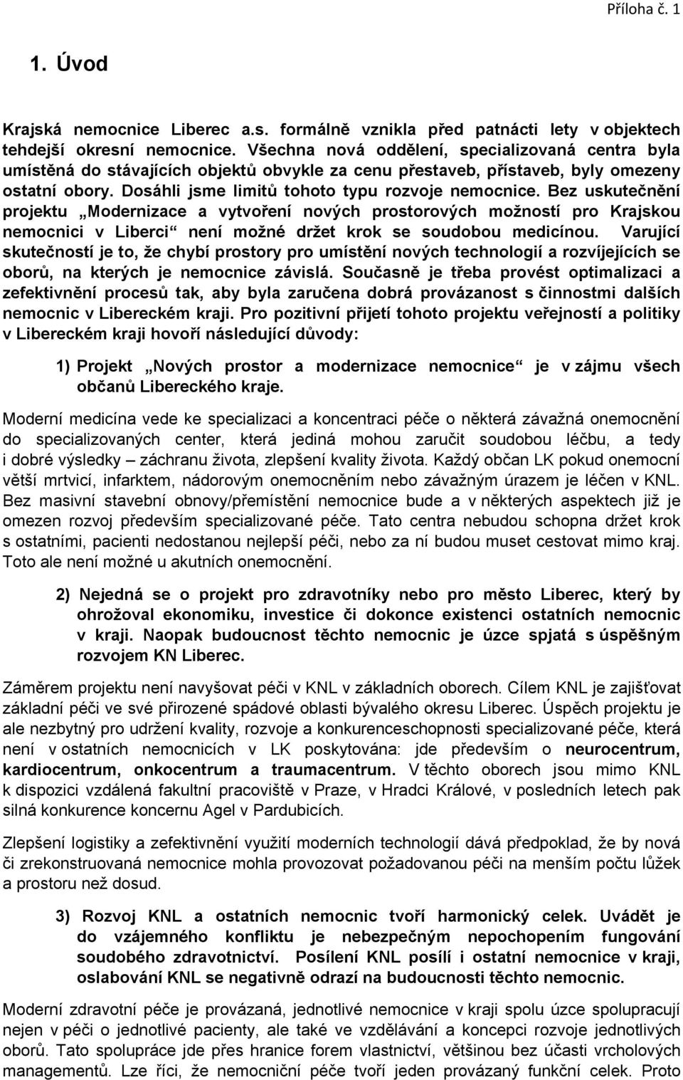Bez uskutečnění projektu Modernizace a vytvoření nových prostorových možností pro Krajskou nemocnici v Liberci není možné držet krok se soudobou medicínou.