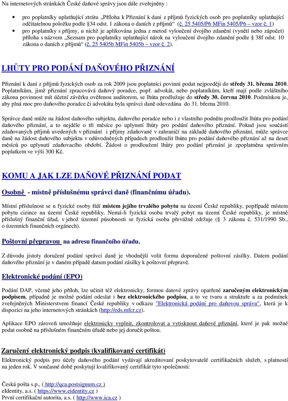 1) pro poplatníky s příjmy, u nichž je aplikována jedna z metod vyloučení dvojího zdanění (vynětí nebo zápočet) příloha s názvem Seznam pro poplatníky uplatňující nárok na vyloučení dvojího zdanění