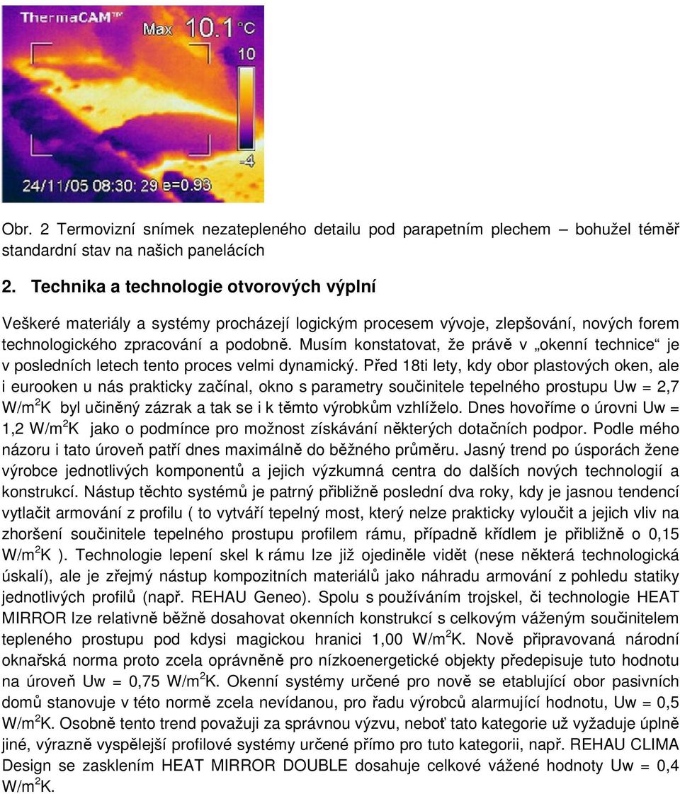Musím konstatovat, že právě v okenní technice je v posledních letech tento proces velmi dynamický.