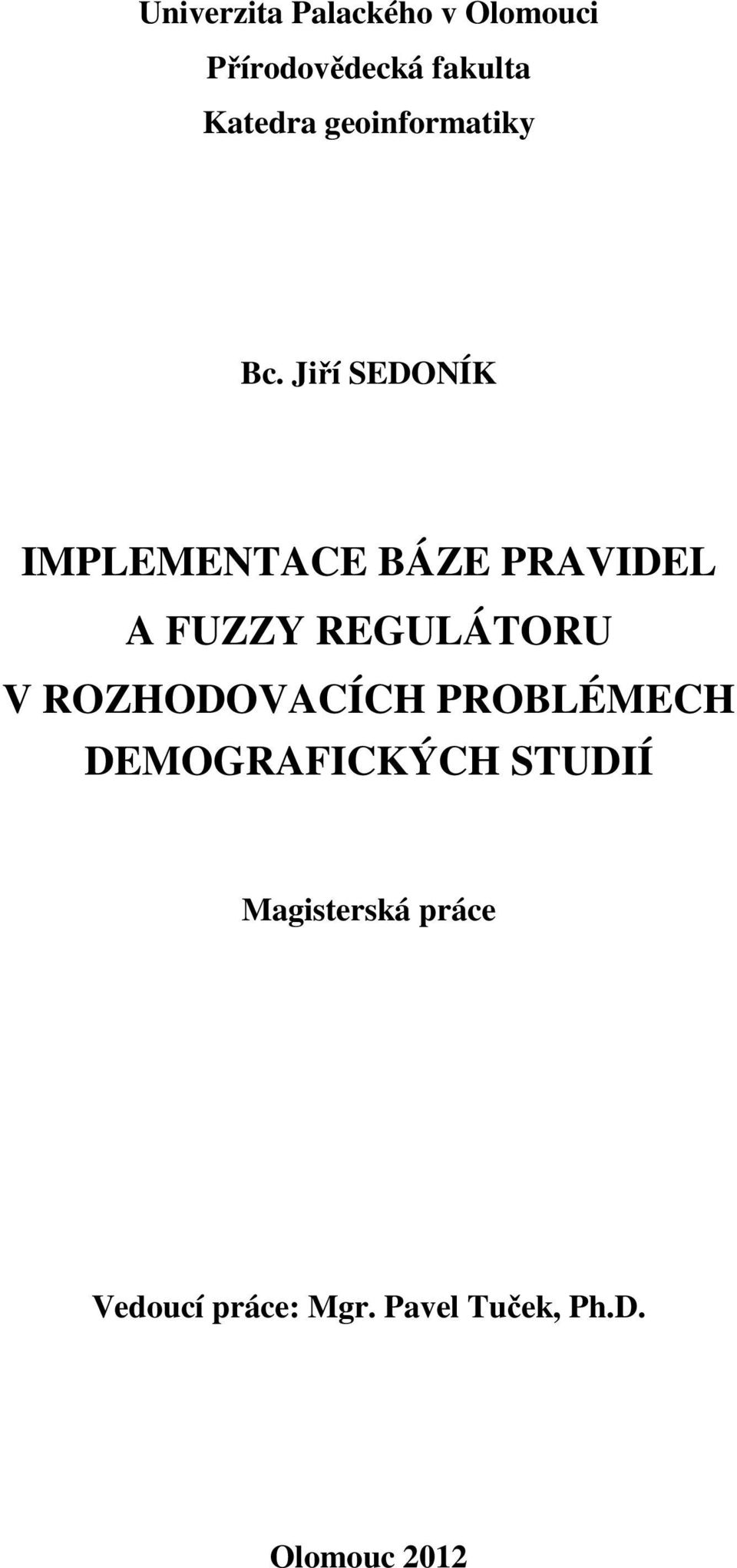 Jiří SEDONÍK IMPLEMENTACE BÁZE PRAVIDEL A FUZZY REGULÁTORU V