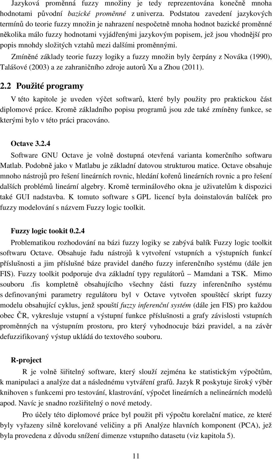 popis mnohdy složitých vztahů mezi dalšími proměnnými.