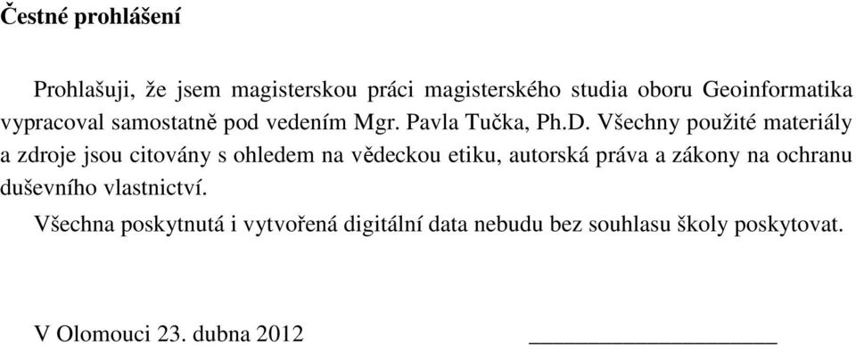 Všechny použité materiály a zdroje jsou citovány s ohledem na vědeckou etiku, autorská práva a