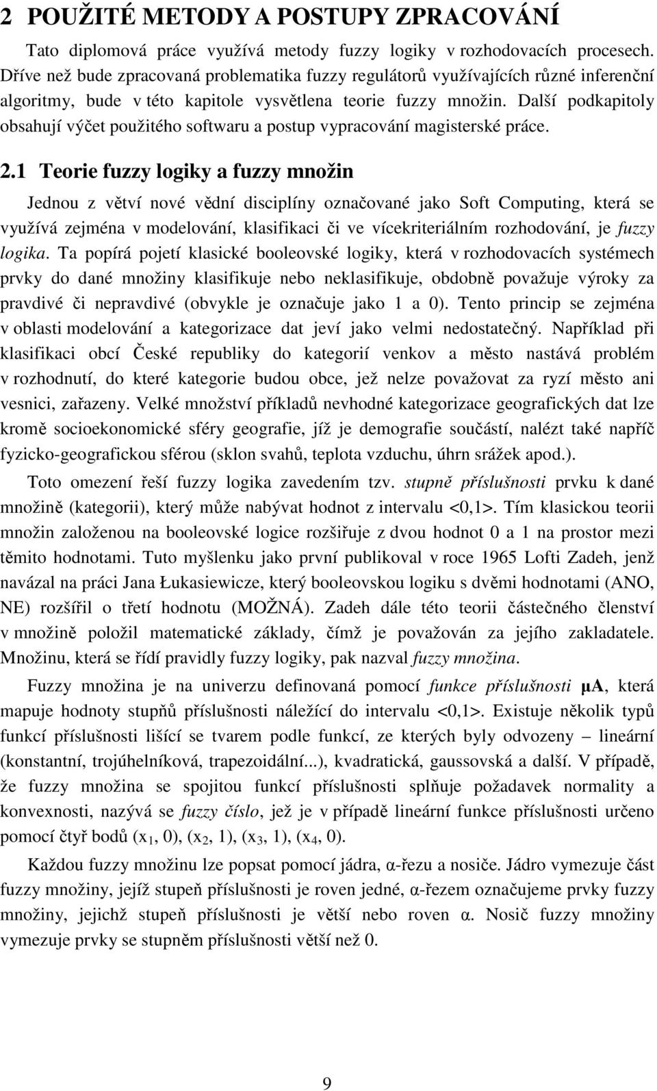 Další podkapitoly obsahují výčet použitého softwaru a postup vypracování magisterské práce. 2.