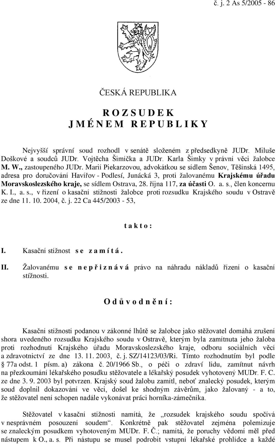 Marií Piekarzovou, advokátkou se sídlem Šenov, Těšínská 1495, adresa pro doručování Havířov - Podlesí, Junácká 3, proti žalovanému Krajskému úřadu Moravskoslezského kraje, se sídlem Ostrava, 28.
