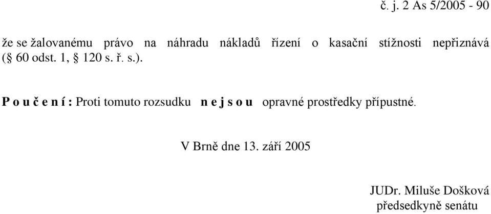 P o u č e n í : Proti tomuto rozsudku n e j s o u opravné prostředky