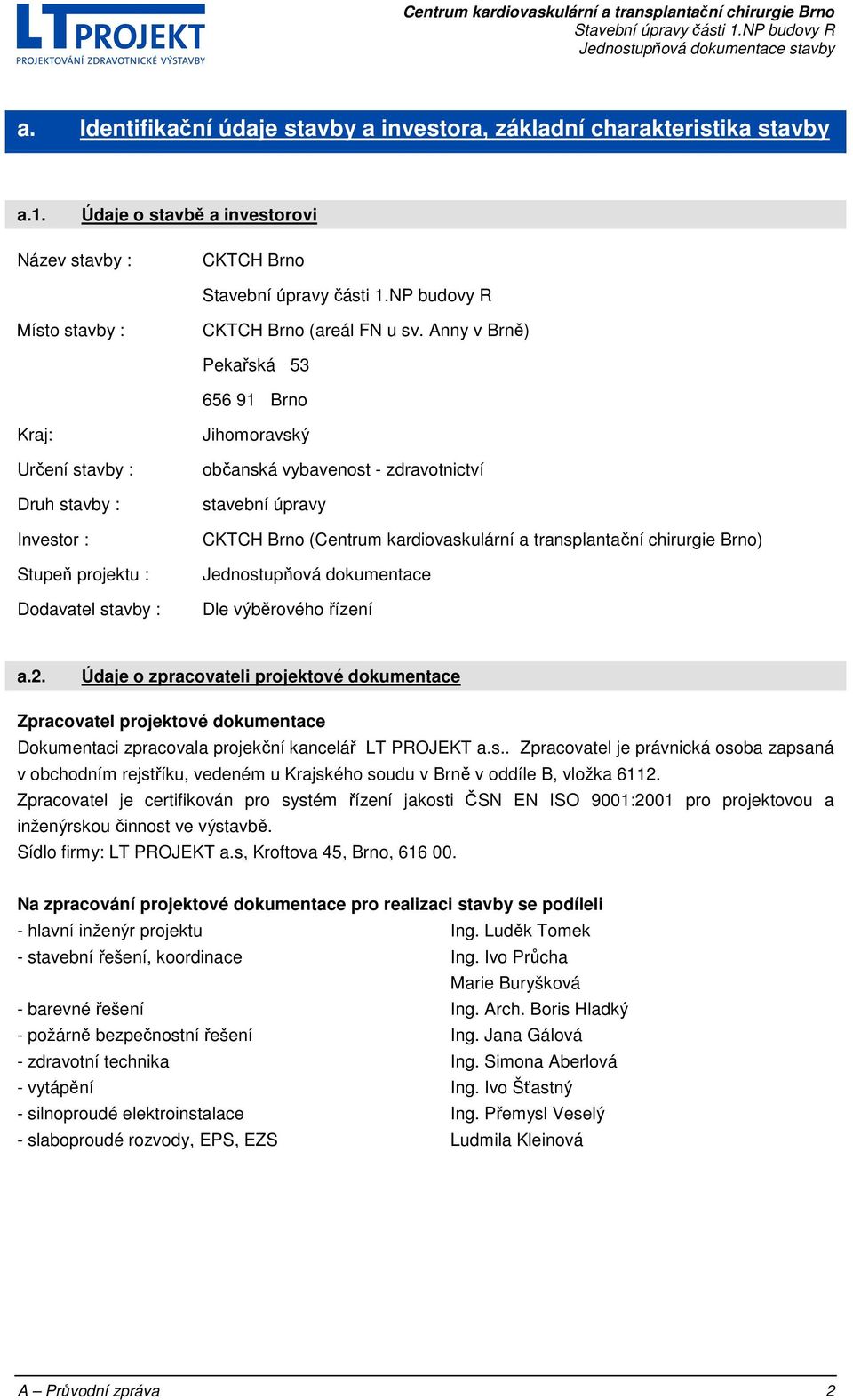 (Centrum kardiovaskulární a transplantační chirurgie Brno) Jednostupňová dokumentace Dle výběrového řízení a.2.