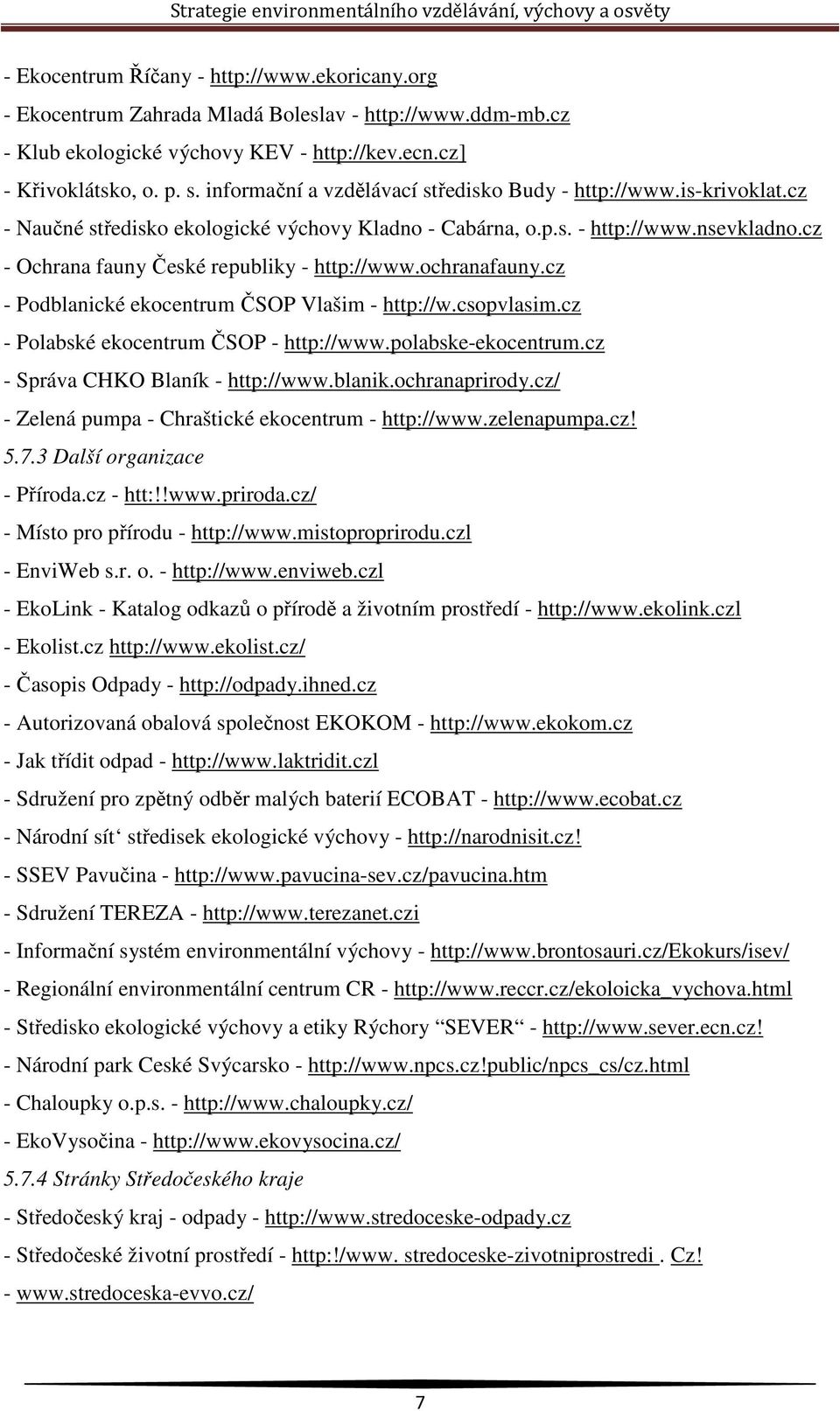 cz - Ochrana fauny České republiky - http://www.ochranafauny.cz - Podblanické ekocentrum ČSOP Vlašim - http://w.csopvlasim.cz - Polabské ekocentrum ČSOP - http://www.polabske-ekocentrum.