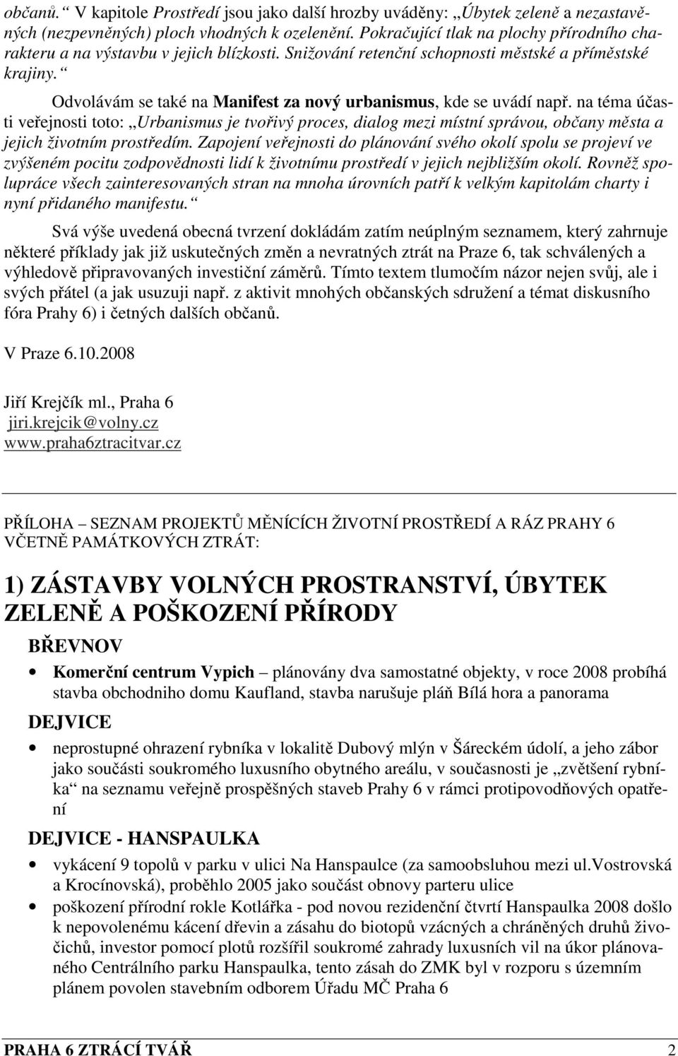 Odvolávám se také na Manifest za nový urbanismus, kde se uvádí např.