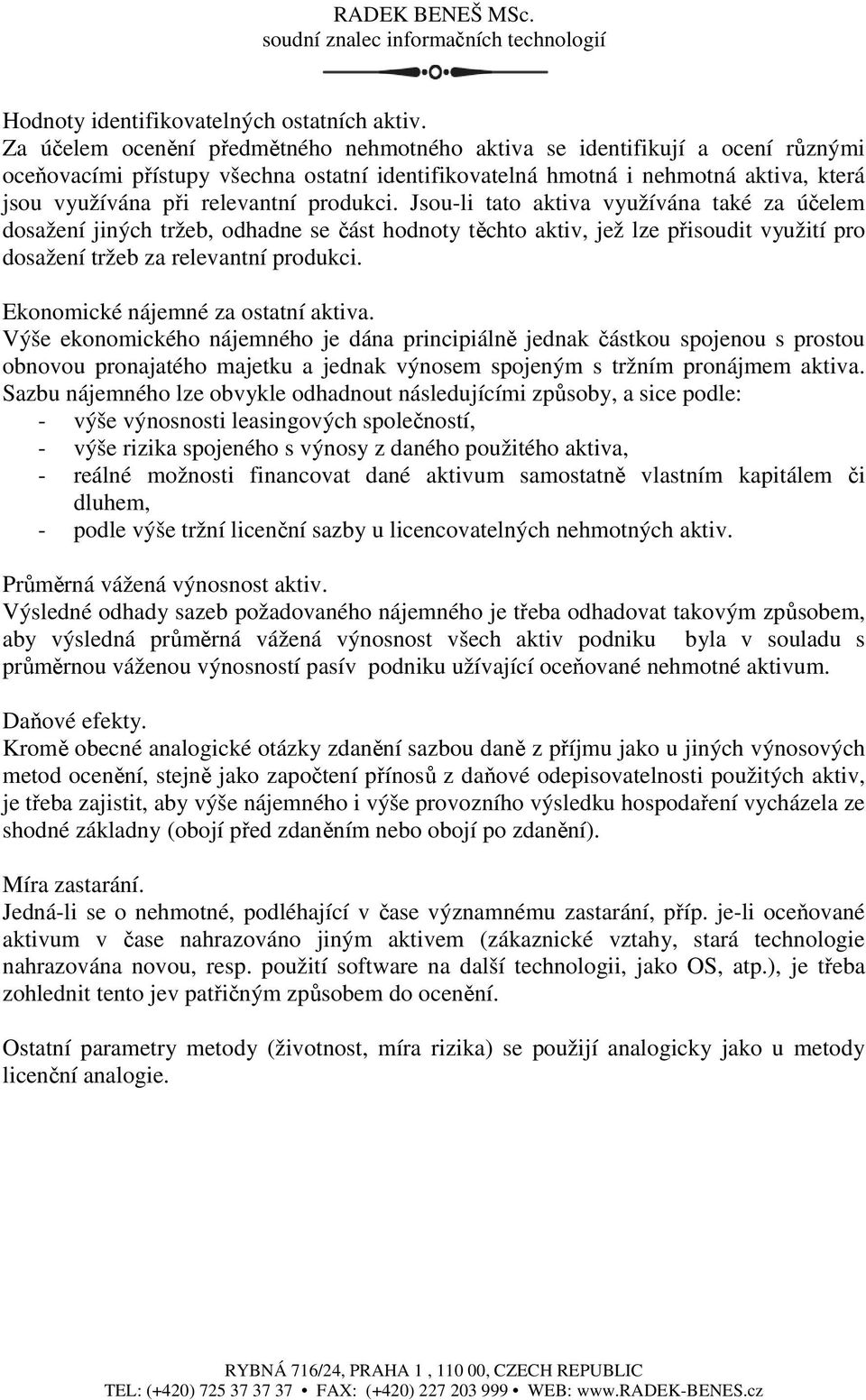 produkci. Jsou-li tato aktiva využívána také za účelem dosažení jiných tržeb, odhadne se část hodnoty těchto aktiv, jež lze přisoudit využití pro dosažení tržeb za relevantní produkci.