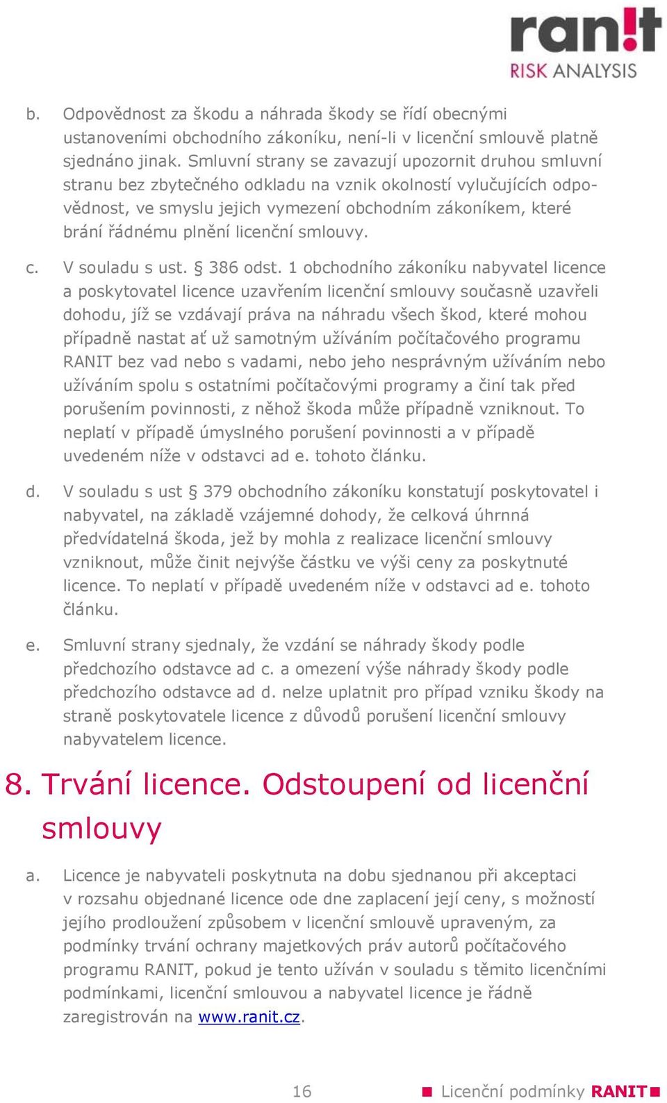 plnění licenční smlouvy. c. V souladu s ust. 386 odst.