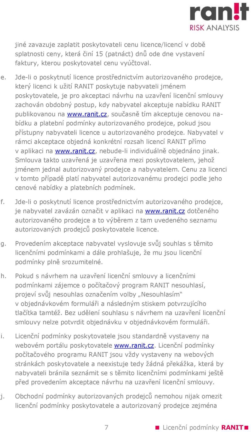 zachován obdobný postup, kdy nabyvatel akceptuje nabídku RANIT publikovanou na www.ranit.